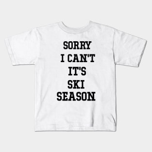 Sorry I Can't It's Ski Season, Skiing Lover Gift, Winter Sports Fan skier Kids T-Shirt